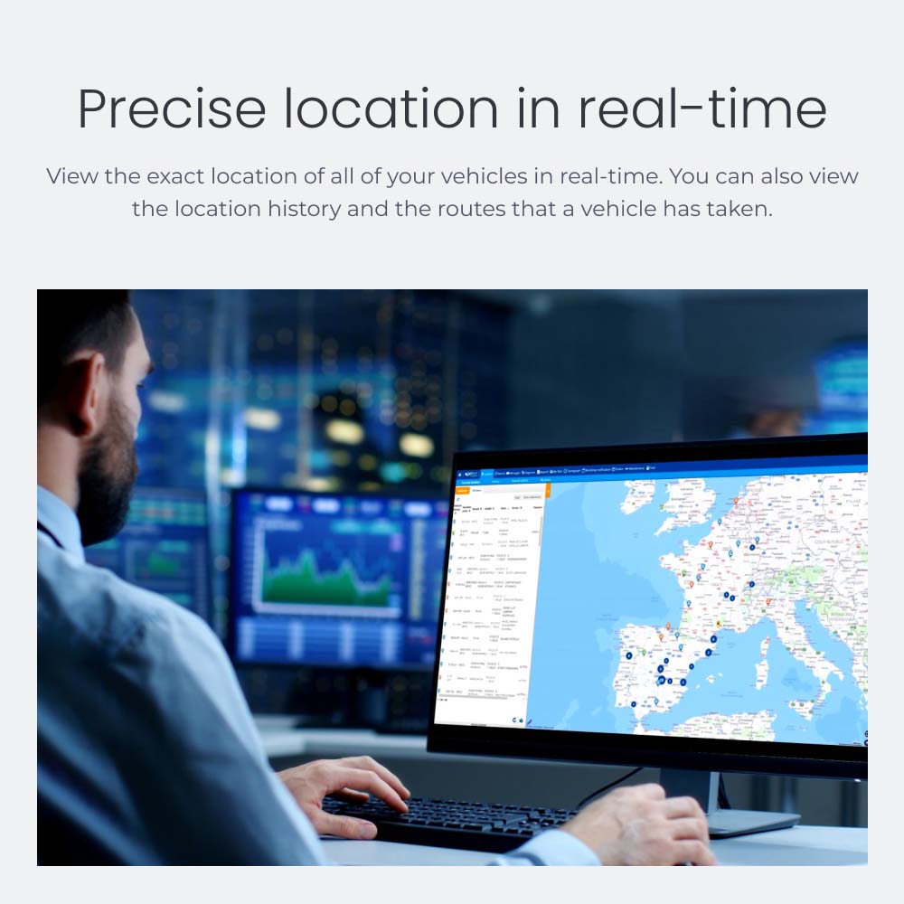Precise location in real-time View the exact location of all of your vehicles in real-time. You can also view the location history and the routes that a vehicle has taken.
