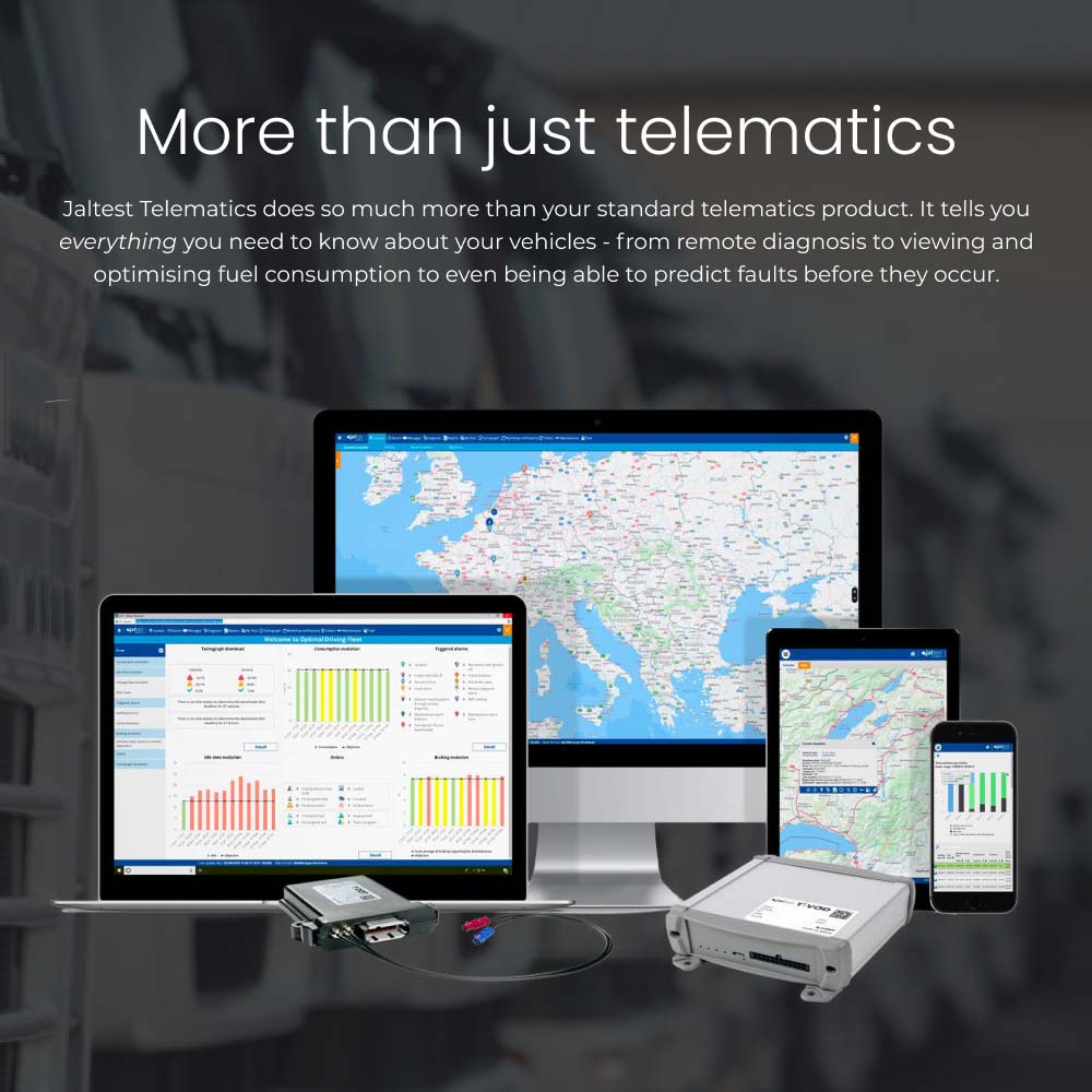 More than just telematics Jaltest Telematics does so much more than your standard telematics product. It tells you everything you need to know about your vehicles - from remote diagnosis to viewing and optimising fuel consumption to even being able to predict faults before they occur.
